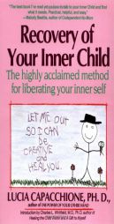 Recovery of Your Inner Child: The Highly Acclaimed Method for Liberating Your Inner Self by Lucia Capacchione Paperback Book