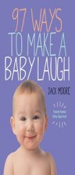 97 Ways to Make a Baby Laugh by Jack Moore Paperback Book
