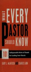 What Every Pastor Should Know: 101 Indispensable Rules of Thumb for Leading Your Church by Gary L. McIntosh Paperback Book