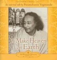 To Make Heaven On Earth: An Informal Talk By Paramahansa Yoganada (Collector's Series) by Paramahansa Yogananda Paperback Book