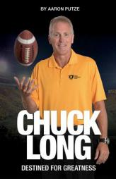 Chuck Long: Destined for Greatness: The Story of Chuck Long and Resurgence of Iowa Hawkeyes Football by Aaron Putze Paperback Book