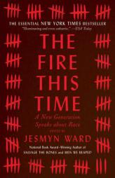 The Fire This Time: A New Generation Speaks about Race by Jesmyn Ward Paperback Book
