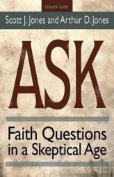 Ask Leader Guide: Faith Questions in a Skeptical Age by Scott J. Jones Paperback Book