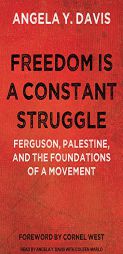 Freedom is a Constant Struggle: Ferguson, Palestine, and the Foundations of a Movement by Angela Y. Davis Paperback Book
