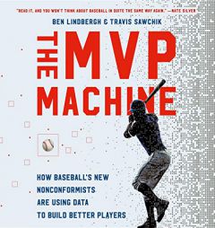 The MVP Machine: How Baseball's New Nonconformists Are Using Data to Build Better Players by Ben Lindbergh Paperback Book