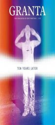 Granta 116: Ten Years Later by John Freeman Paperback Book