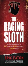 The Raging Sloth: An Upside-Down Blueprint to Bust Your Limits, Build Your Purpose, and Balance Your Life by Eric Eaton Paperback Book