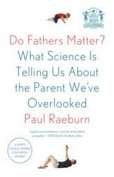 Do Fathers Matter?: What Science Is Telling Us About the Parent We've Overlooked by Paul Raeburn Paperback Book
