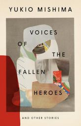 Voices of the Fallen Heroes: And Other Stories by Yukio Mishima Paperback Book