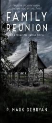 Family Reunion: When the Apocalyse happens only one thing matters, Family (An Apocalypse Family) (Volume 1) by P. Mark Debryan Paperback Book