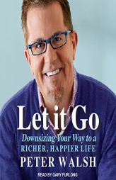 Let It Go: Downsizing Your Way to a Richer, Happier Life by Peter Walsh Paperback Book