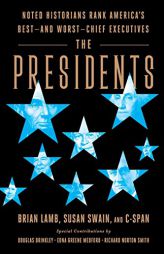 The Presidents: Noted Historians Rank America's Best--and Worst--Chief Executives by Brian Lamb Paperback Book