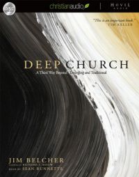 Deep Church: A Third Way Beyond Emerging and Traditional by Jim Belcher Paperback Book