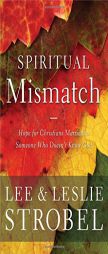 Spiritual Mismatch: Hope for Christians Married to Someone Who Doesn't Know God by Lee Strobel Paperback Book