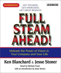 Full Steam Ahead : Unleash the Power of Vision in Your Company and Your Life by Kenneth H. Blanchard Paperback Book