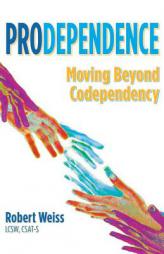Prodependence: Moving Beyond Codependency by Robert Weiss Paperback Book