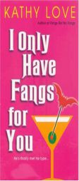 I Only Have Fangs For You by Kathy Love Paperback Book
