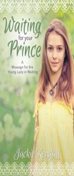 Waiting for Your Prince: A Message for the Young Lady in Waiting by Jackie Kendall Paperback Book