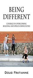 Being Different: Courage in Overcoming Bullying and Speech Difficulties by Doug Fratianne Paperback Book