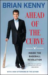 Ahead of the Curve: Inside the Baseball Revolution by Brian Kenny Paperback Book