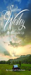 Susanna Wesley: Her Remarkable Life by Ray Comfort Paperback Book