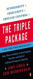 The Triple Package: How Three Unlikely Traits Explain the Rise and Fall of Cultural Groups in America by Amy Chua Paperback Book