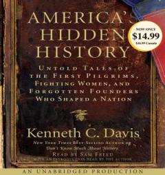 America's Hidden History: Untold Tales of the First Pilgrims, Fighting Women and Forgotten Founders Who Shaped a Nation by Kenneth C. Davis Paperback Book
