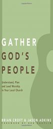 Gather God's People: Understand, Plan, and Lead Worship in Your Local Church by Brian Croft Paperback Book