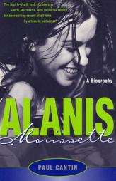 Alanis Morissette: A Biography by Paul Cantin Paperback Book