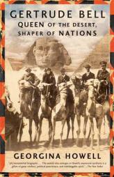 Gertrude Bell: Queen of the Desert, Shaper of Nations by Georgina Howell Paperback Book