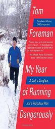 My Year of Running Dangerously: A Dad, a Daughter, and a Ridiculous Plan by Tom Foreman Paperback Book