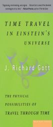 Time Travel in Einstein's Universe: The Physical Possibilities of Travel Through Time by J. Richard Gott Paperback Book