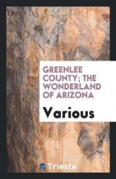 Greenlee County; the wonderland of Arizona by Various Paperback Book