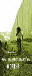 What Is a Palestinian State Worth? by Sari Nusseibeh Paperback Book