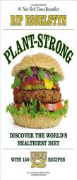 Plant-Strong: Discover the World's Healthiest Diet--with 150 Engine 2 Recipes by Rip Esselstyn Paperback Book