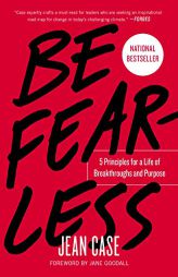 Be Fearless: 5 Principles for a Life of Breakthroughs and Purpose by Jean Case Paperback Book