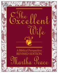 The Excellent Wife: A Biblical Perspective by Martha Peace Paperback Book