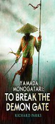 Yamada Monogatari: To Break the Demon Gate by Richard Parks Paperback Book