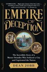 Empire of Deception: Greed, Gullibility, and a Brazen Swindler in Jazz Age Chicago by Dean Jobb Paperback Book