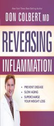 Reversing Inflammation: Prevent Disease, Slow Aging, and Super-Charge Your Weight Loss by Don Colbert Paperback Book