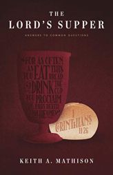 The Lord's Supper: Answers to Common Questions by Keith A. Mathison Paperback Book