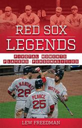 Red Sox Legends: Pivotal Moments, Players, and Personalities (Team Legends) by Lew Freedman Paperback Book
