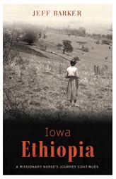 Iowa Ethiopia: A Missionary Nurse's Journey Continues by Jeff Barker Paperback Book