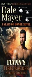 Flynn's Firecracker: A SEALs of Honor World Novel (Heroes for Hire) (Volume 5) by Dale Mayer Paperback Book