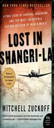 Lost in Shangri-La: A True Story of Survival, Adventure, and the Most Incredible Rescue Mission of World War II by Mitchell Zuckoff Paperback Book