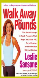 Walk Away the Pounds: The Breakthrough 6-Week Program That Helps You Burn Fat, Tone Muscle, and Feel Great Without Dieting by Leslie Sansone Paperback Book