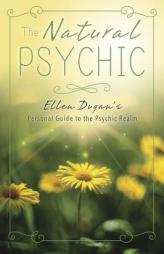 The Natural Psychic: Ellen Dugan's Personal Guide to the Psychic Realm by Ellen Dugan Paperback Book