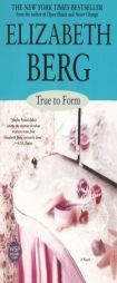 True to Form by Elizabeth Berg Paperback Book
