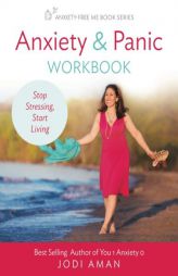 Anxiety & Panic Workbook: Stop Stressing, Start Living (Anxiety-Free Me Series) (Volume 1) by Jodi Aman Paperback Book