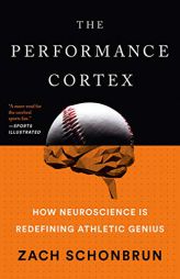 The Performance Cortex: How Neuroscience Is Redefining Athletic Genius by Zach Schonbrun Paperback Book